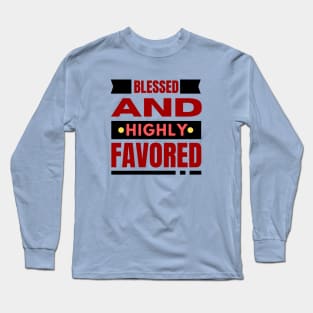 Blessed And Highly Favored | Christian Long Sleeve T-Shirt